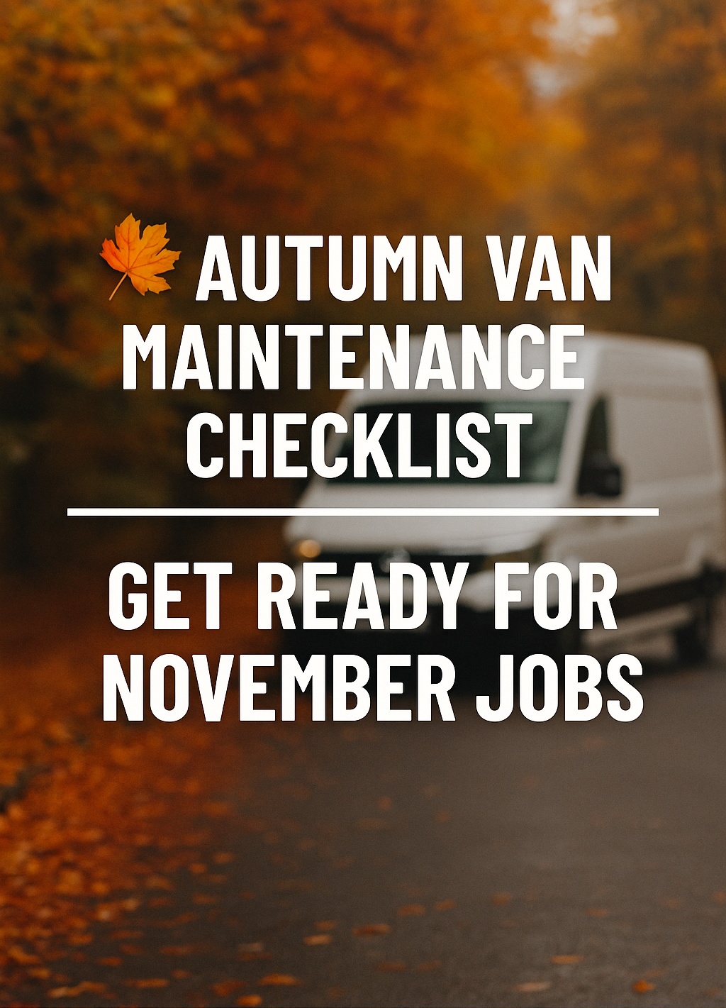 Autumn Van Maintenance Checklist: Get Ready for November Jobs